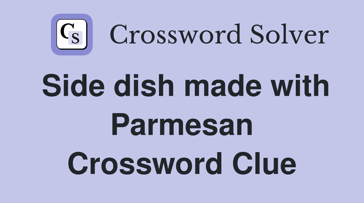 Side dish made with Parmesan Crossword Clue