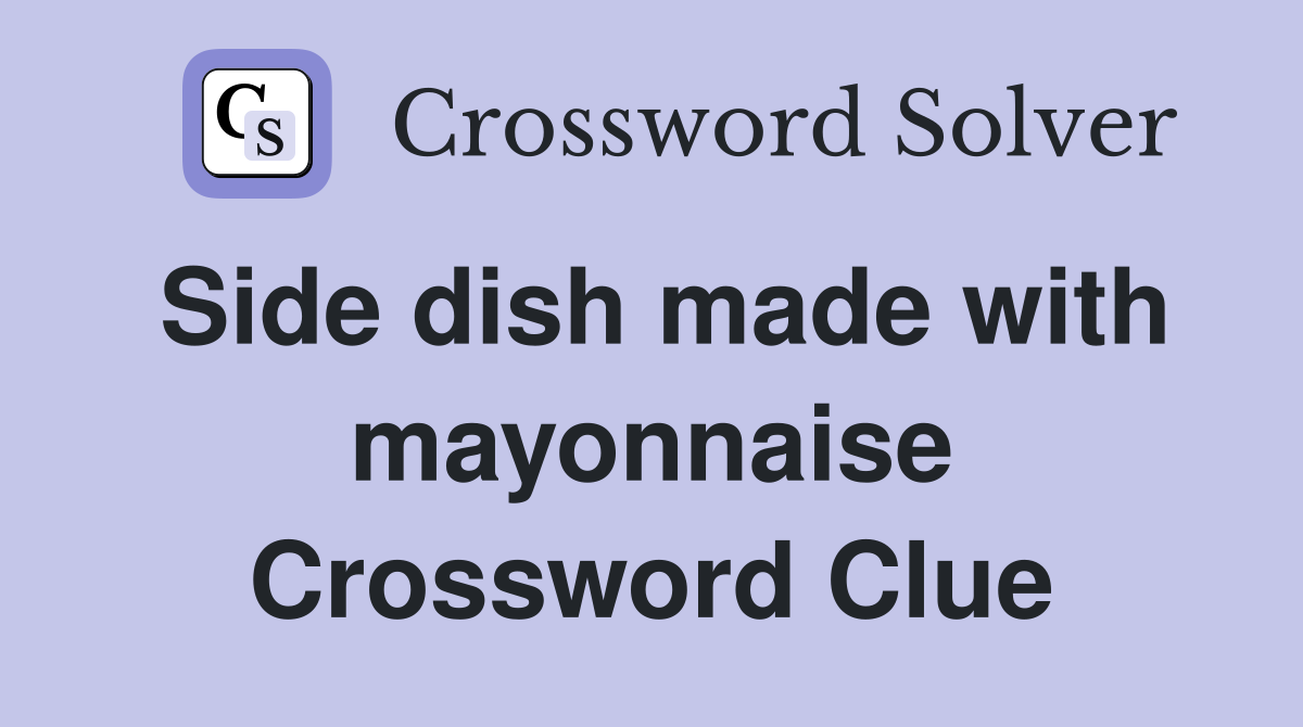 Side dish made with mayonnaise Crossword Clue