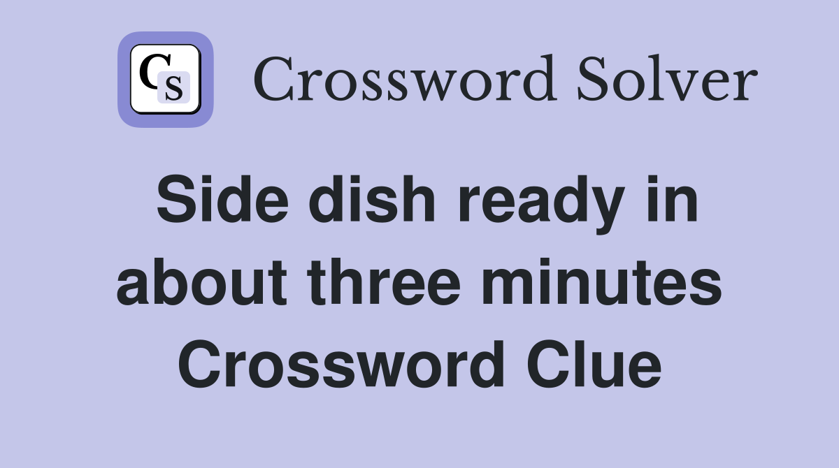 Side dish ready in about three minutes Crossword Clue