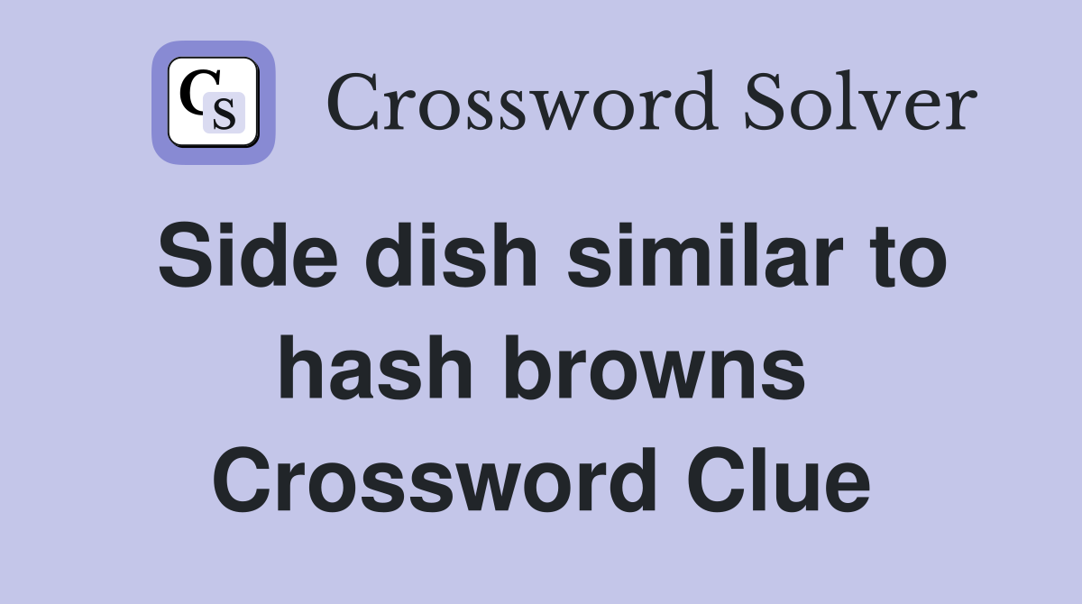 Side dish similar to hash browns Crossword Clue Answers Crossword