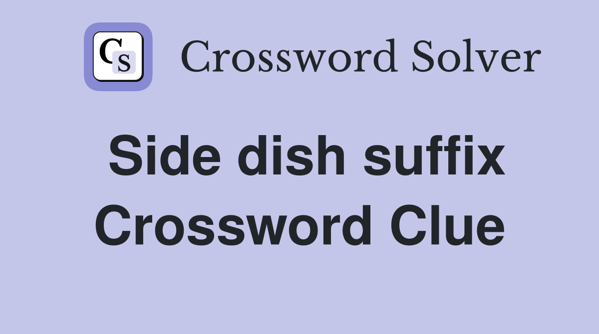 Side dish suffix Crossword Clue