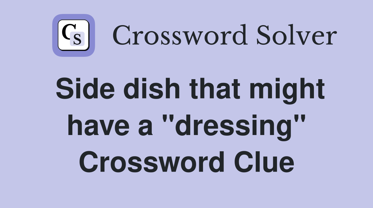 Side dish that might have a "dressing" Crossword Clue