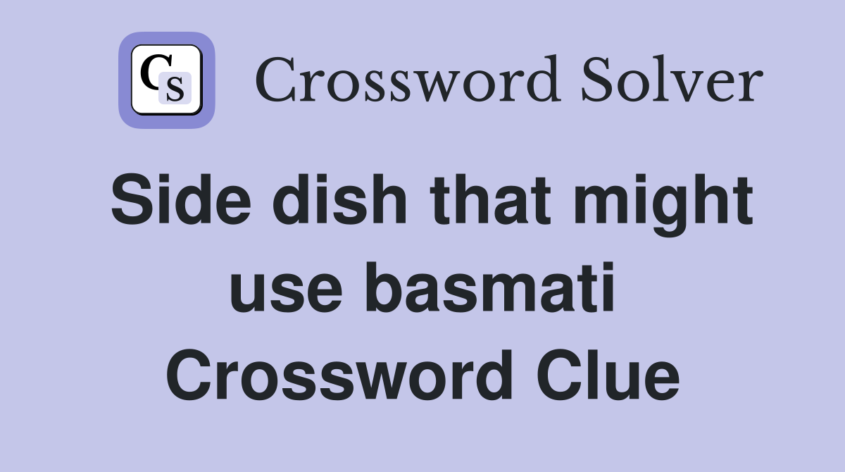 Side dish that might use basmati Crossword Clue