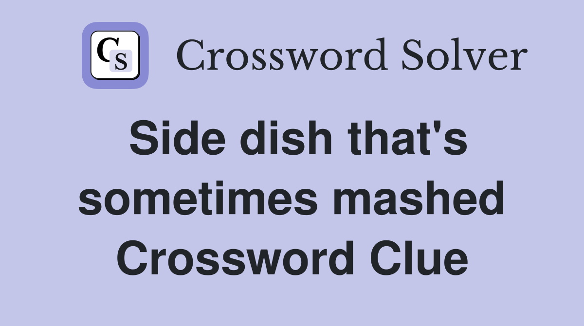 Side dish that's sometimes mashed Crossword Clue