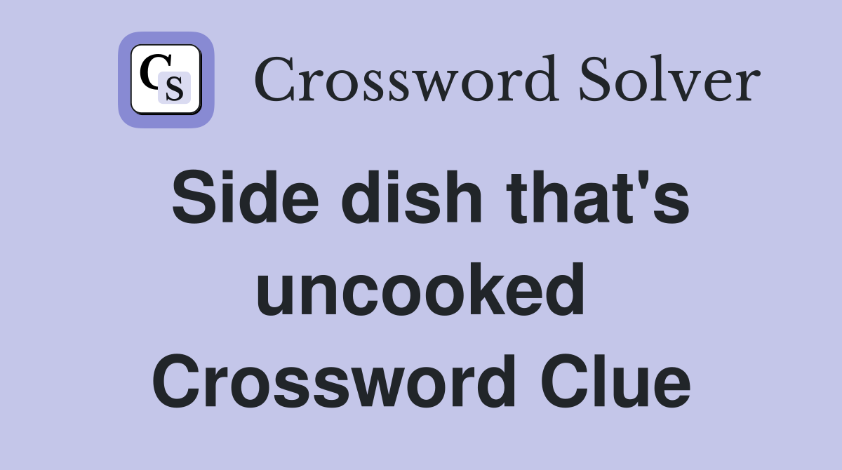 Side dish that's uncooked Crossword Clue