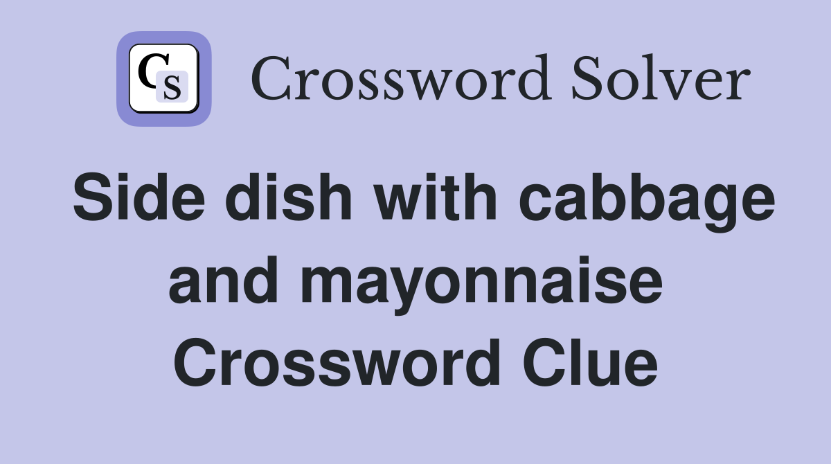 Side dish with cabbage and mayonnaise Crossword Clue