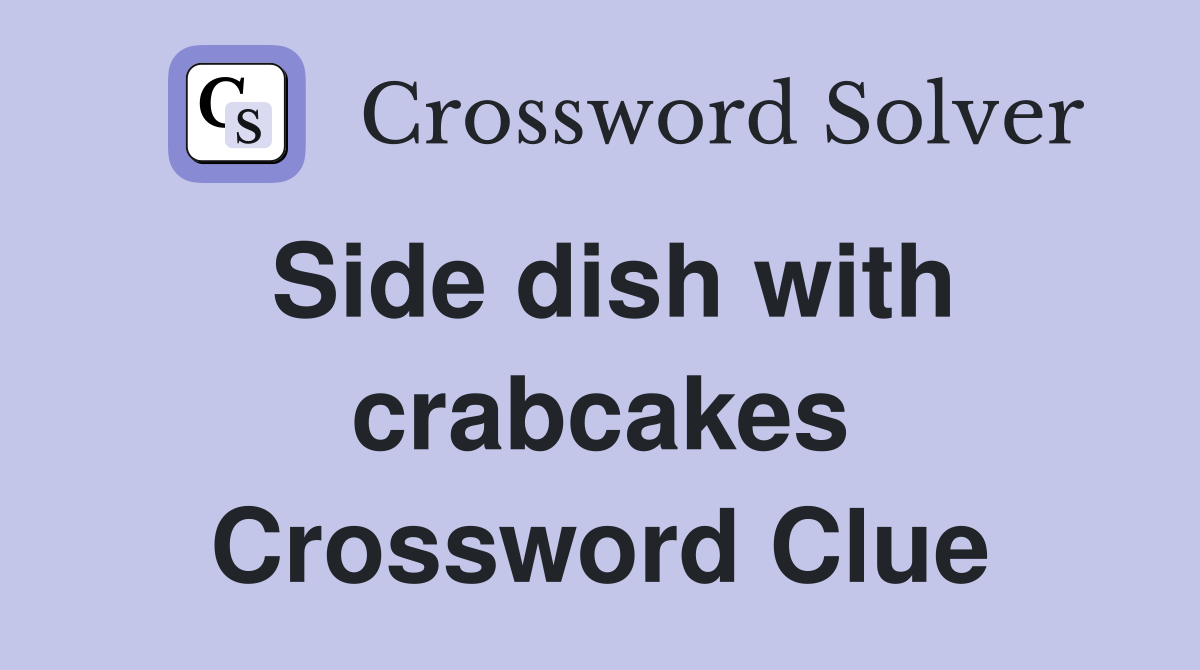 Side dish with crabcakes Crossword Clue