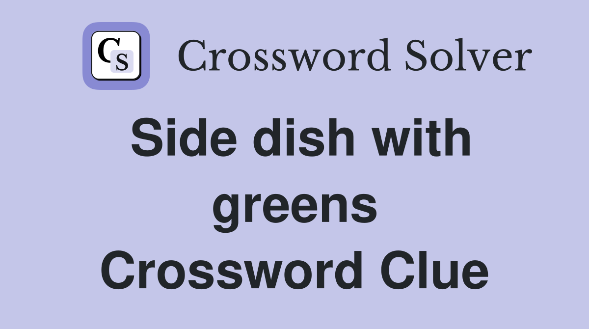 Side dish with greens Crossword Clue