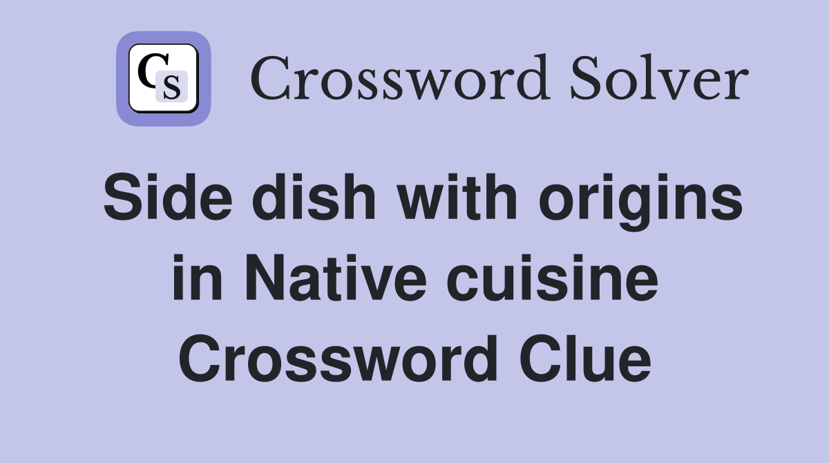 Side dish with origins in Native cuisine Crossword Clue