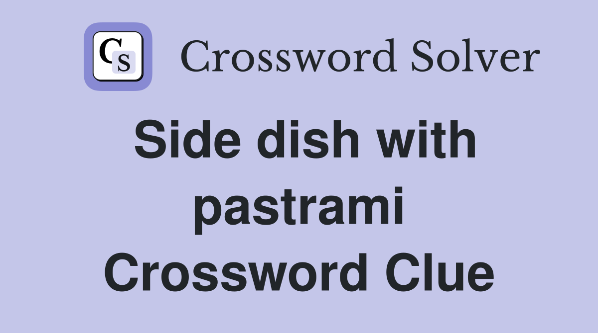 Side dish with pastrami Crossword Clue