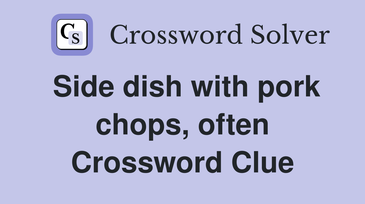 Side dish with pork chops, often Crossword Clue