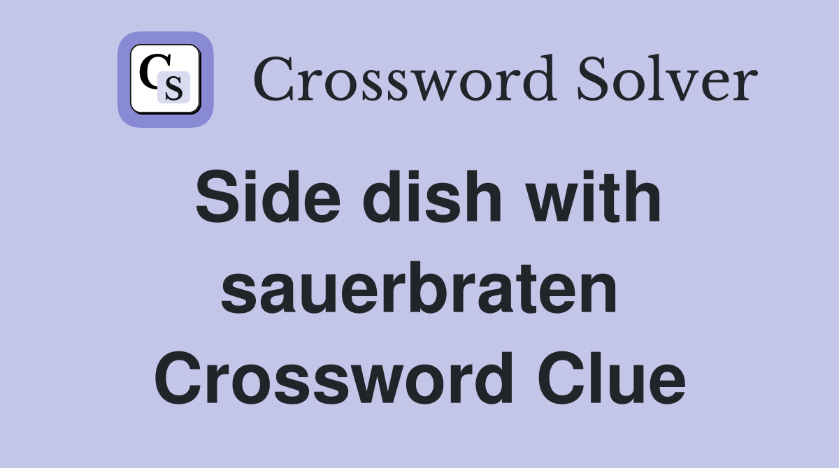Side dish with sauerbraten Crossword Clue
