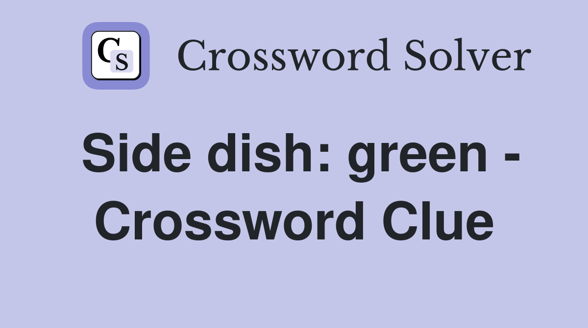 Side dish: green - Crossword Clue