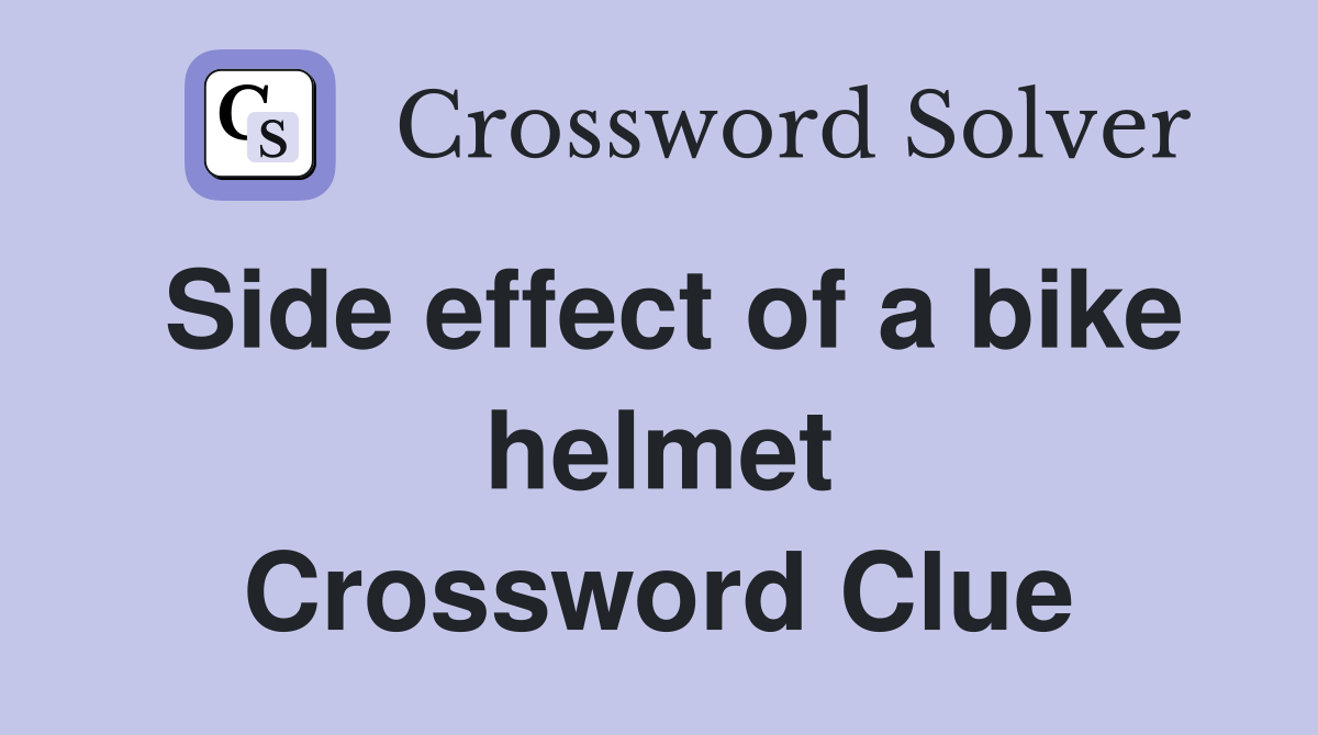 Side effect of a bike helmet Crossword Clue