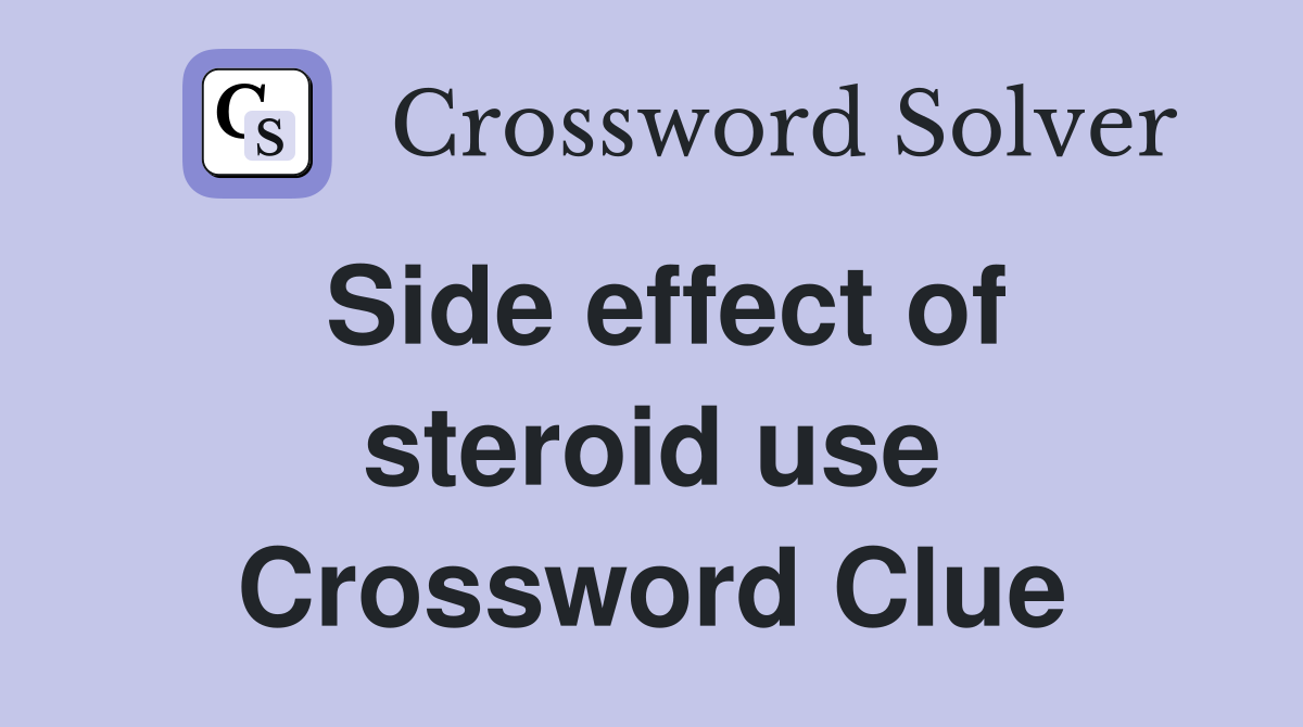 Side effect of steroid use Crossword Clue