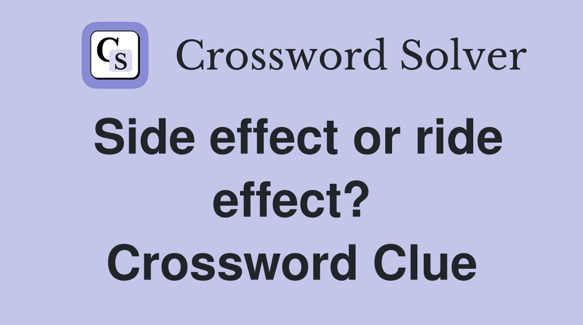 Side effect or ride effect? Crossword Clue