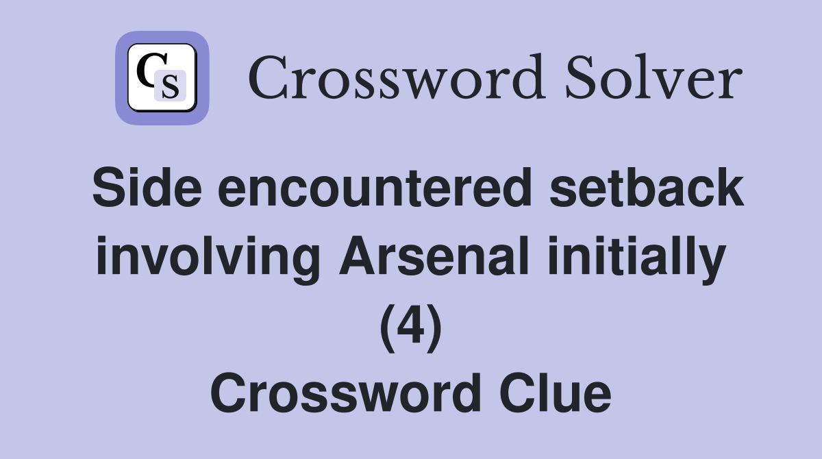 Side encountered setback involving Arsenal initially (4) Crossword Clue