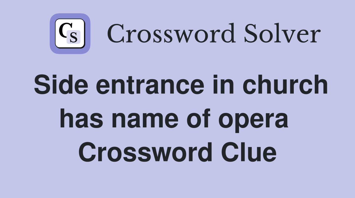Side entrance in church has name of opera  Crossword Clue