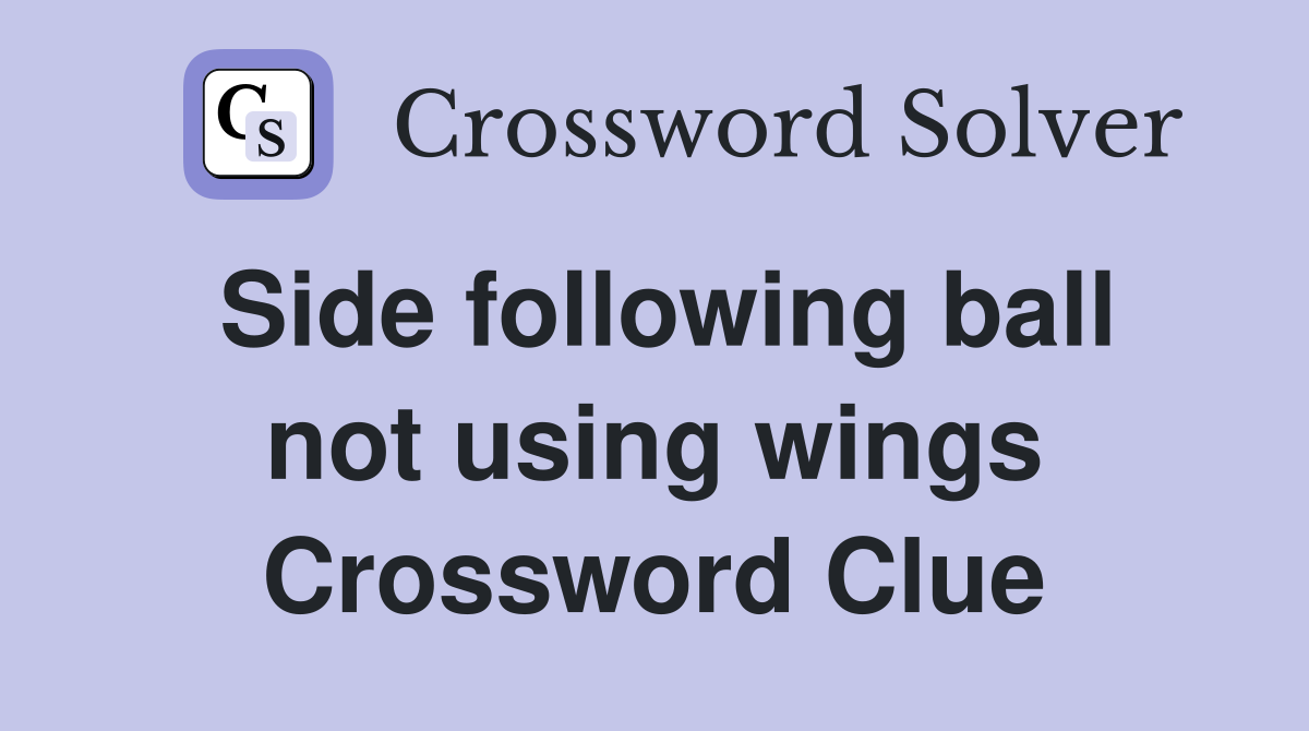 Side following ball not using wings Crossword Clue