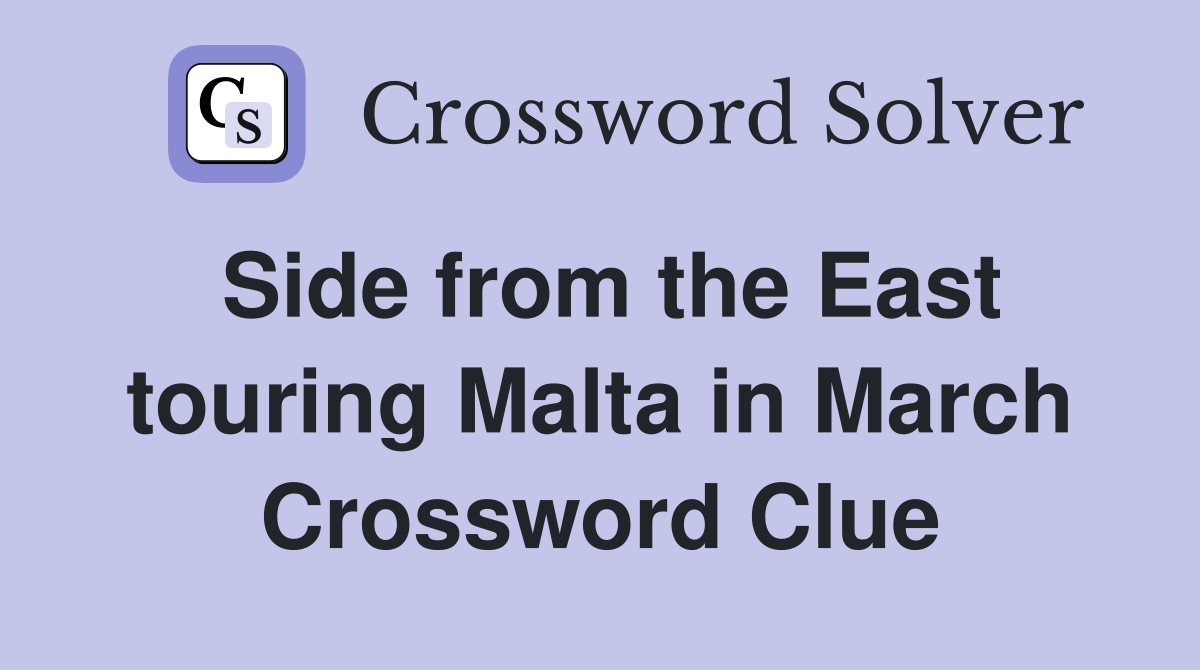 Side from the East touring Malta in March Crossword Clue
