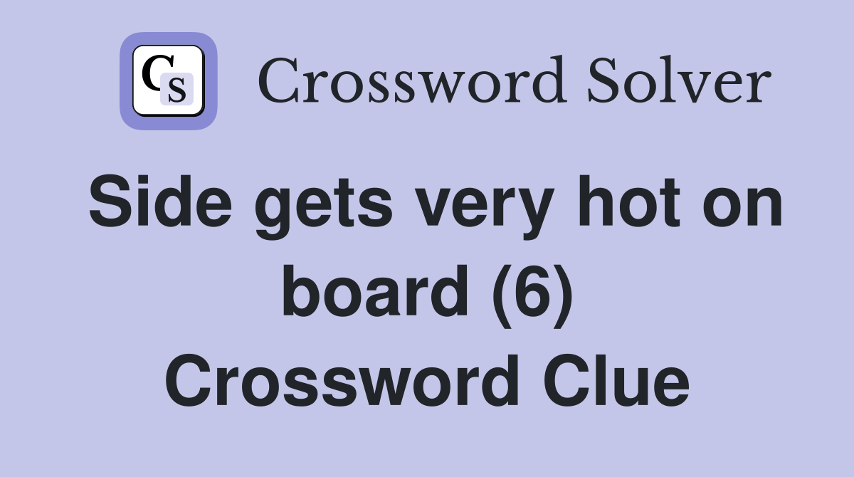 Side gets very hot on board (6) Crossword Clue