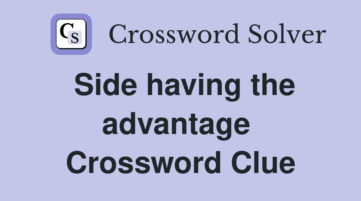 Side having the advantage  Crossword Clue