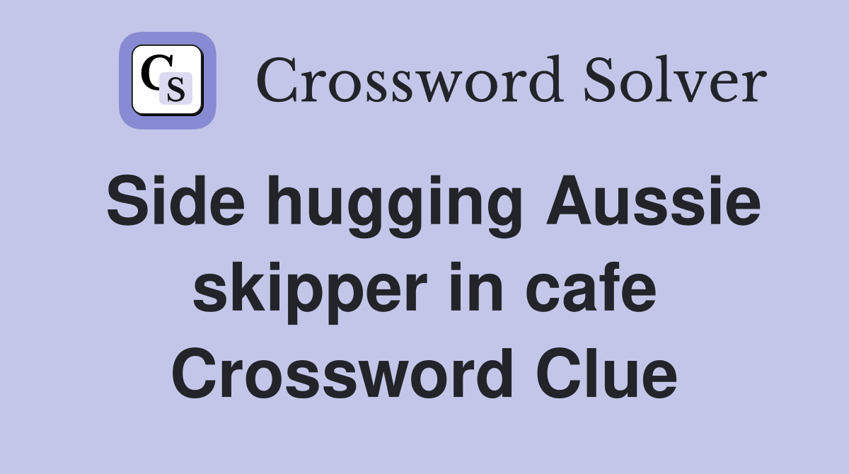 Side hugging Aussie skipper in cafe Crossword Clue