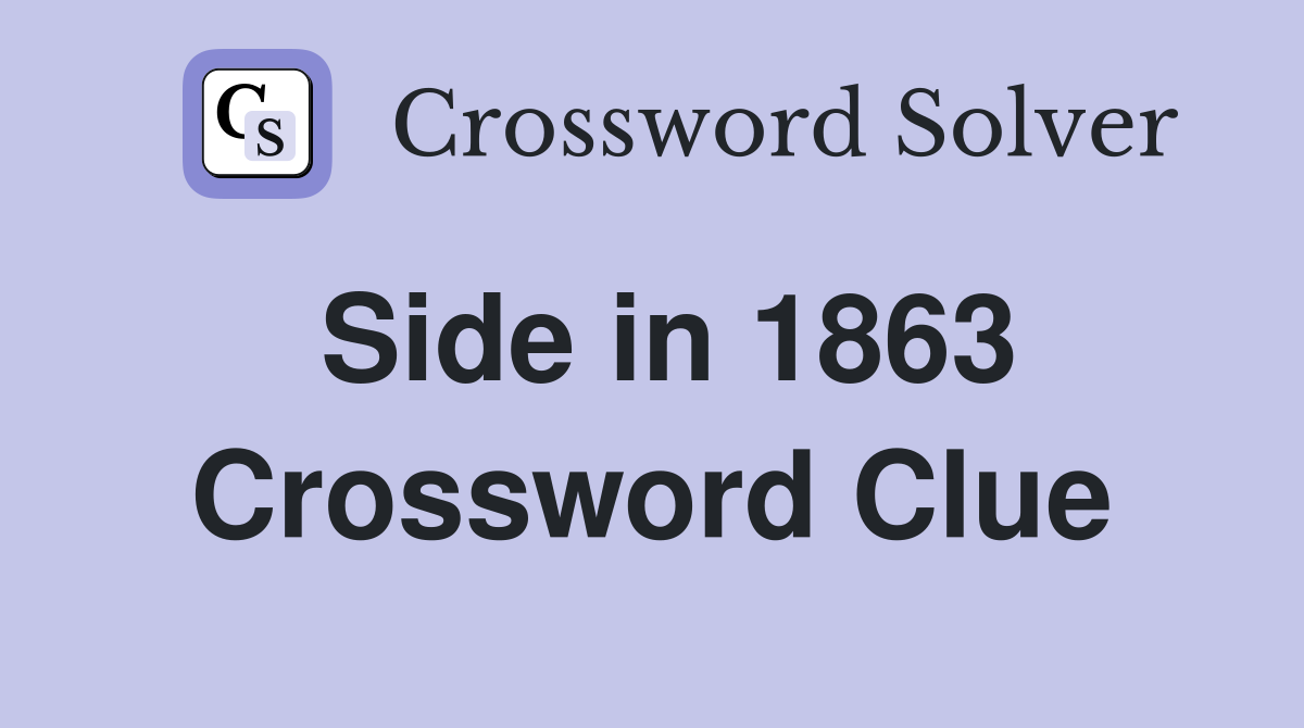Side in 1863 Crossword Clue