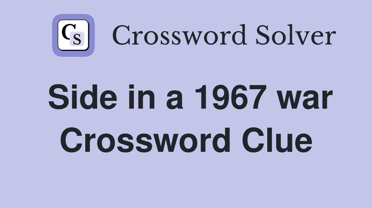 Side in a 1967 war Crossword Clue