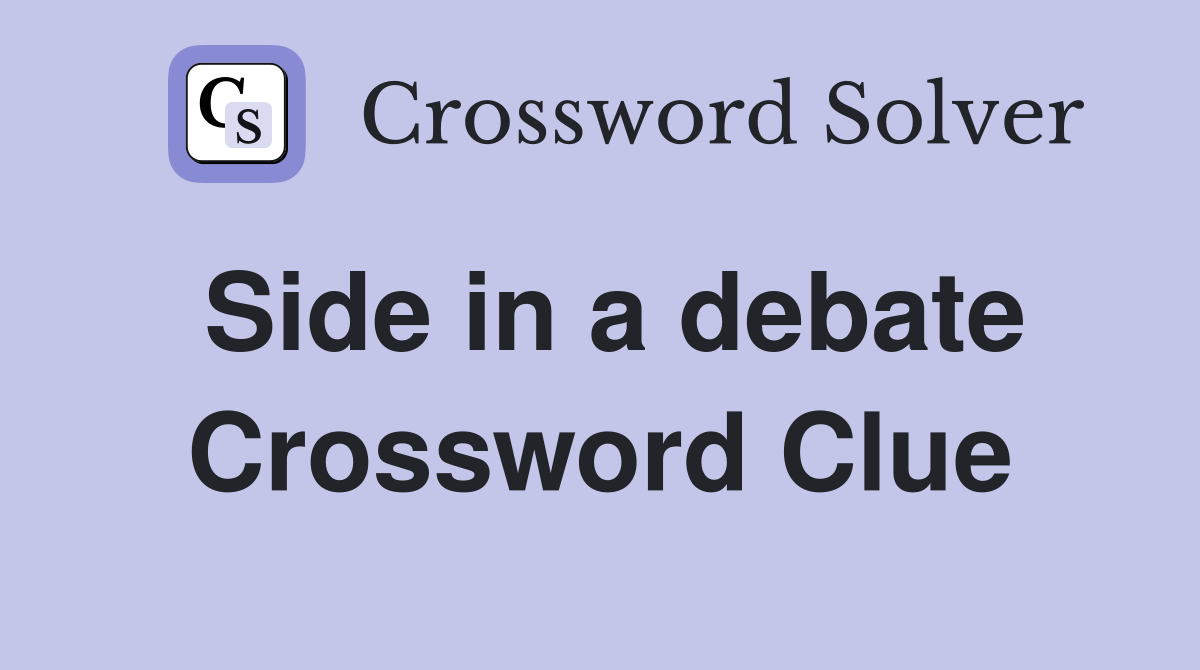 Side in a debate Crossword Clue