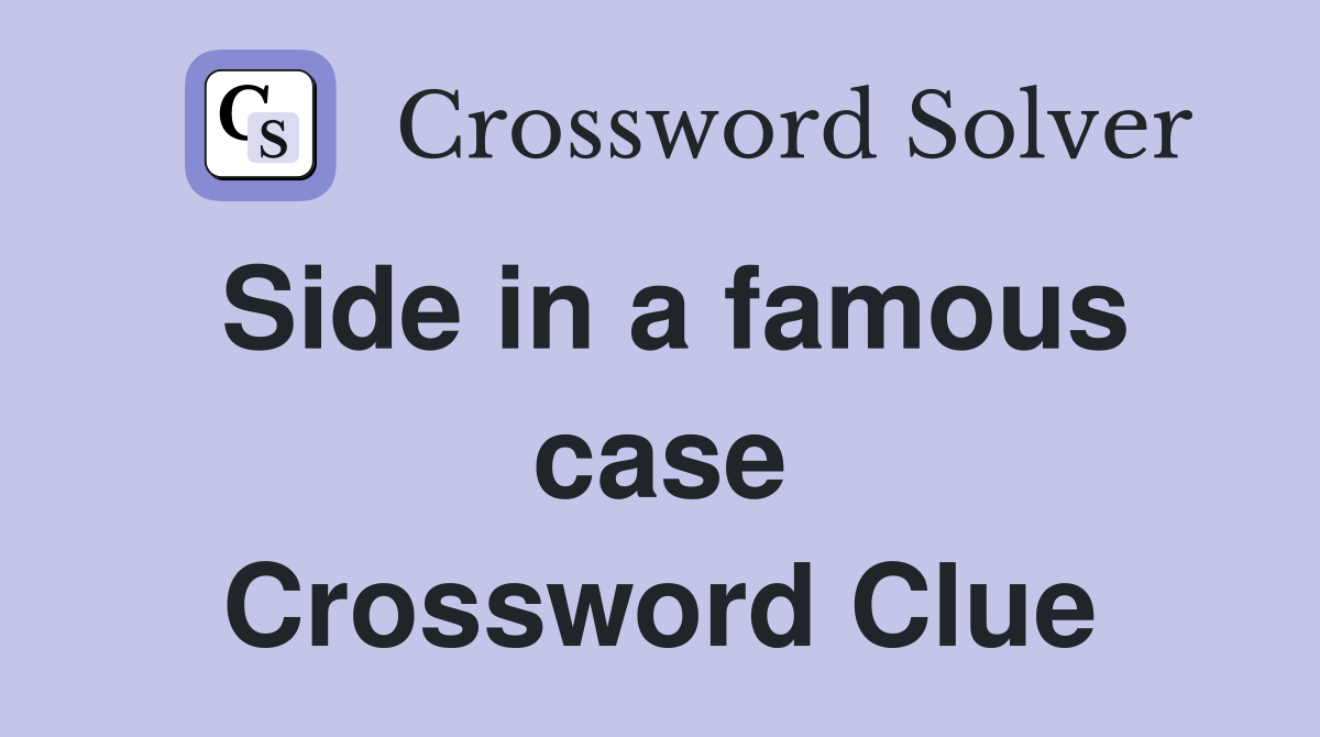 Side in a famous case Crossword Clue