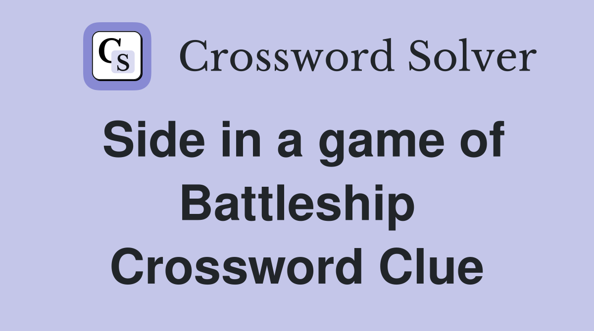 Side in a game of Battleship Crossword Clue