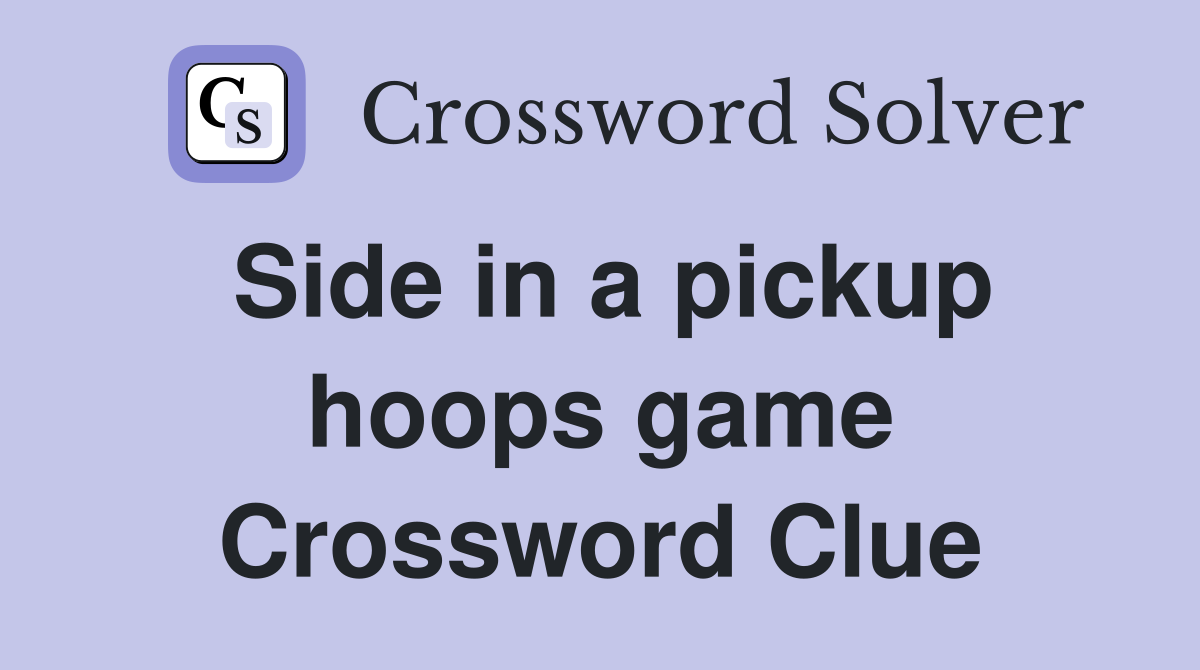 Side in a pickup hoops game Crossword Clue