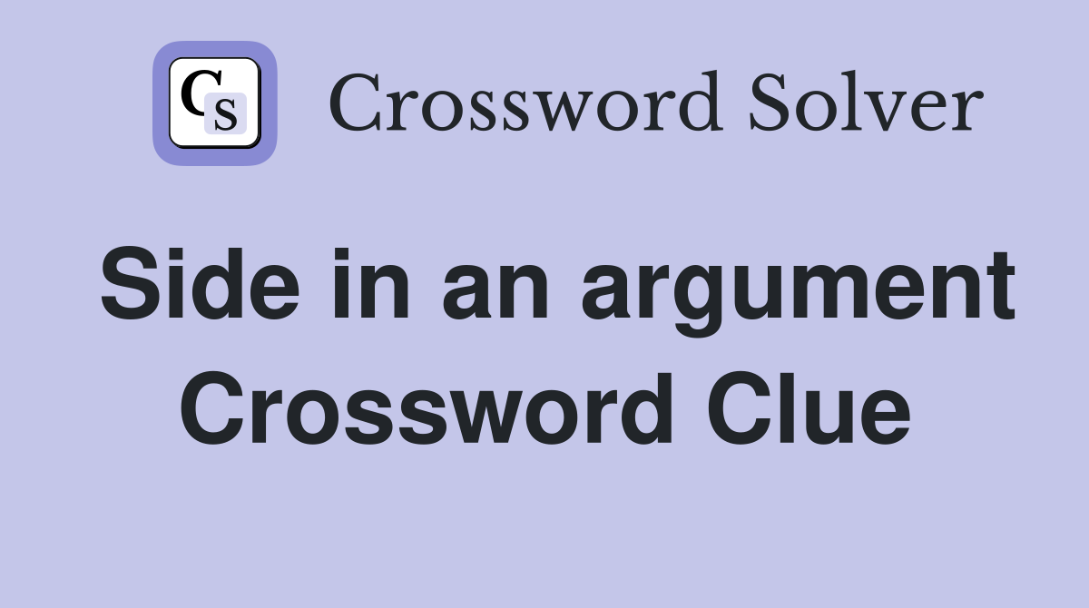 Side in an argument Crossword Clue