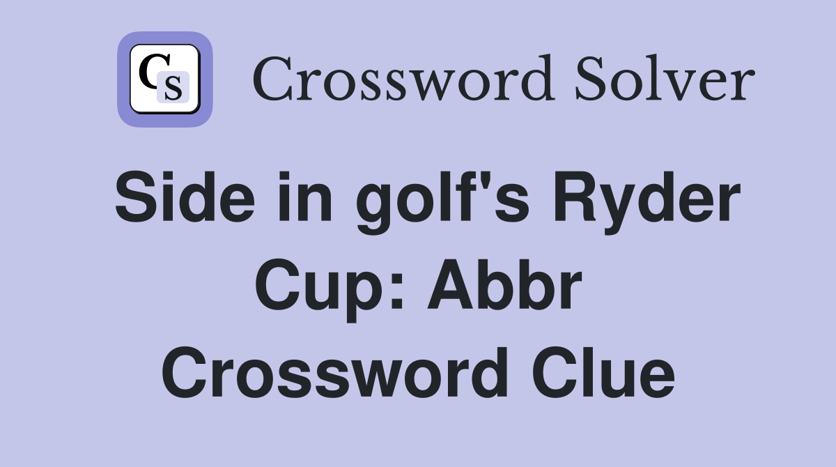 Side in golf's Ryder Cup: Abbr Crossword Clue