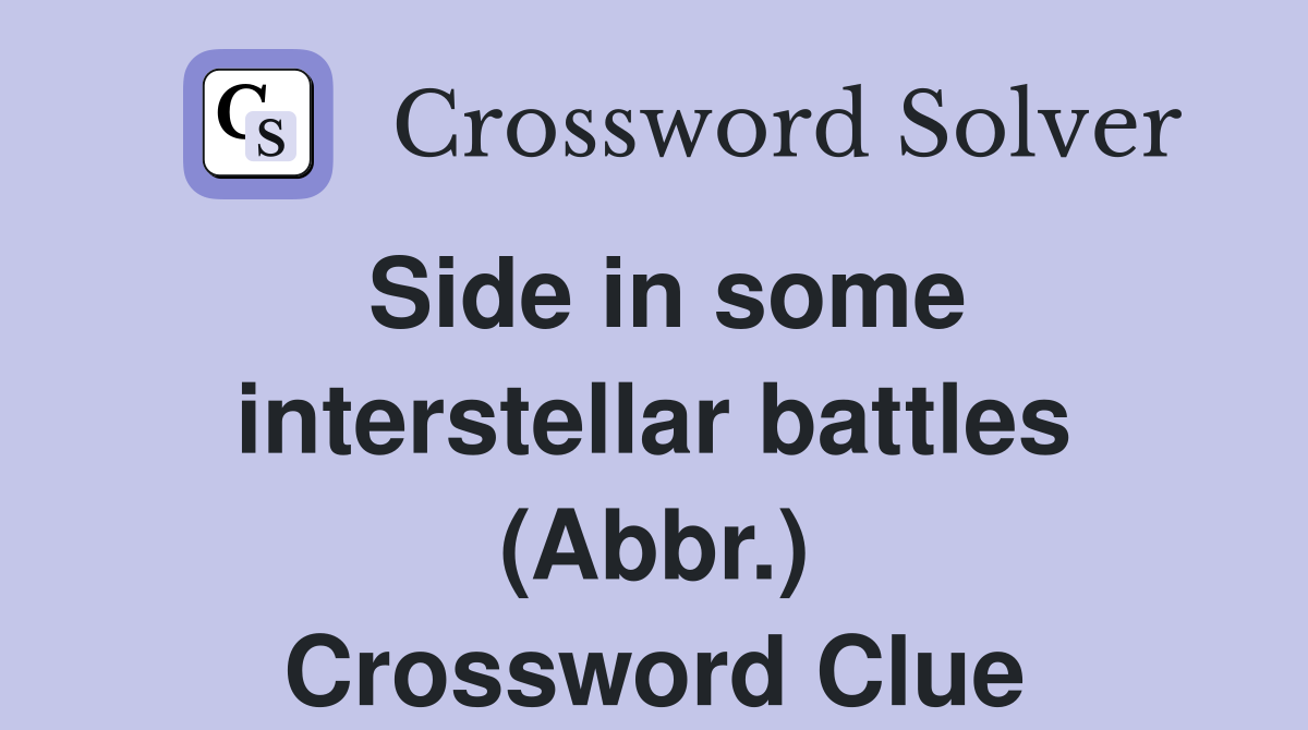 Side in some interstellar battles (Abbr.) Crossword Clue