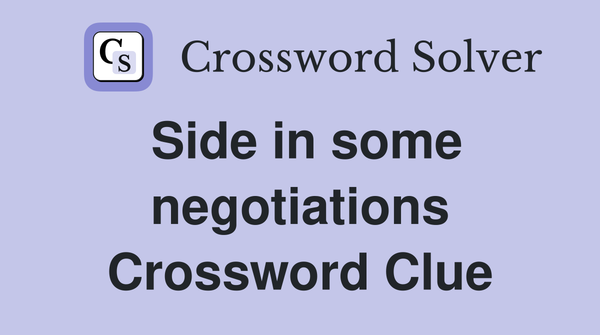 Side in some negotiations Crossword Clue