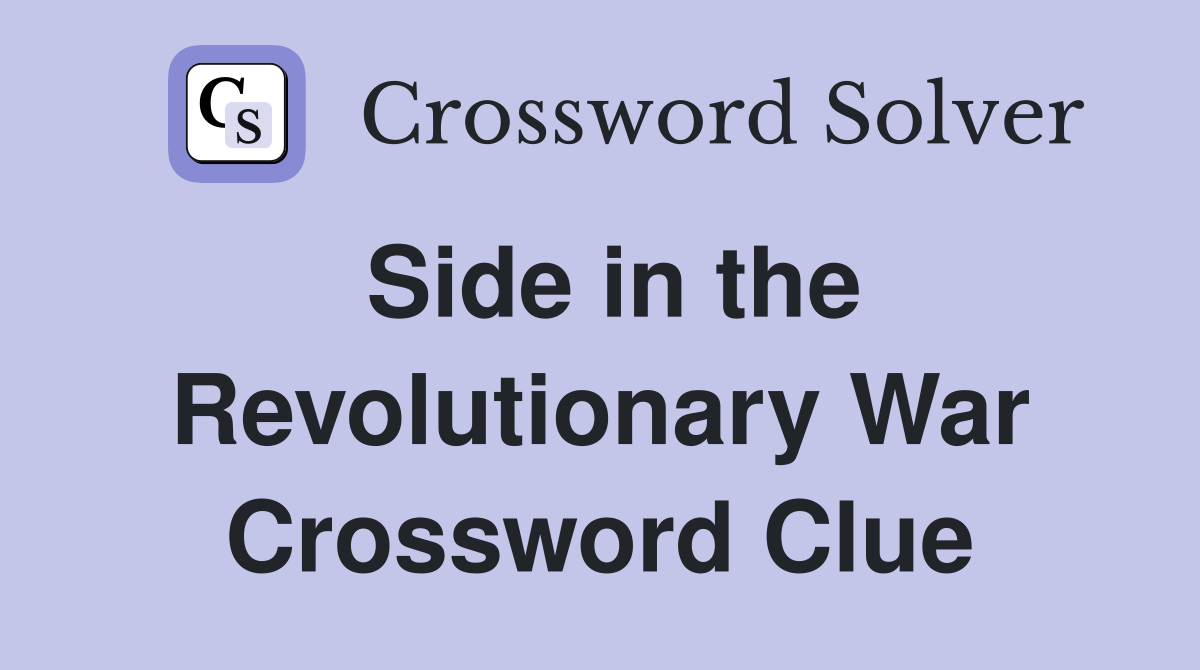 Side in the Revolutionary War Crossword Clue