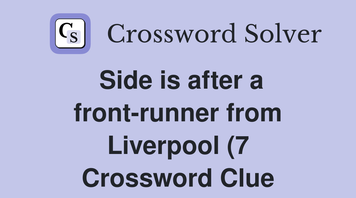 Side is after a front runner from Liverpool (7) Crossword Clue Side is after a front runner from Liverpool (7) Crossword Clue