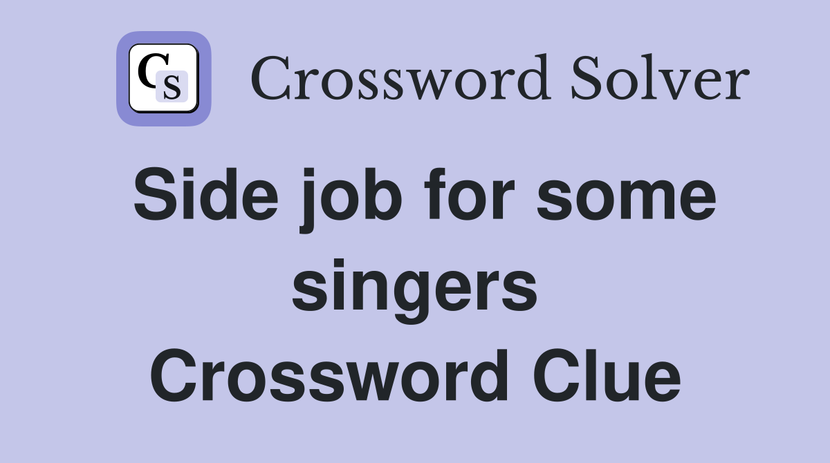 Side job for some singers Crossword Clue