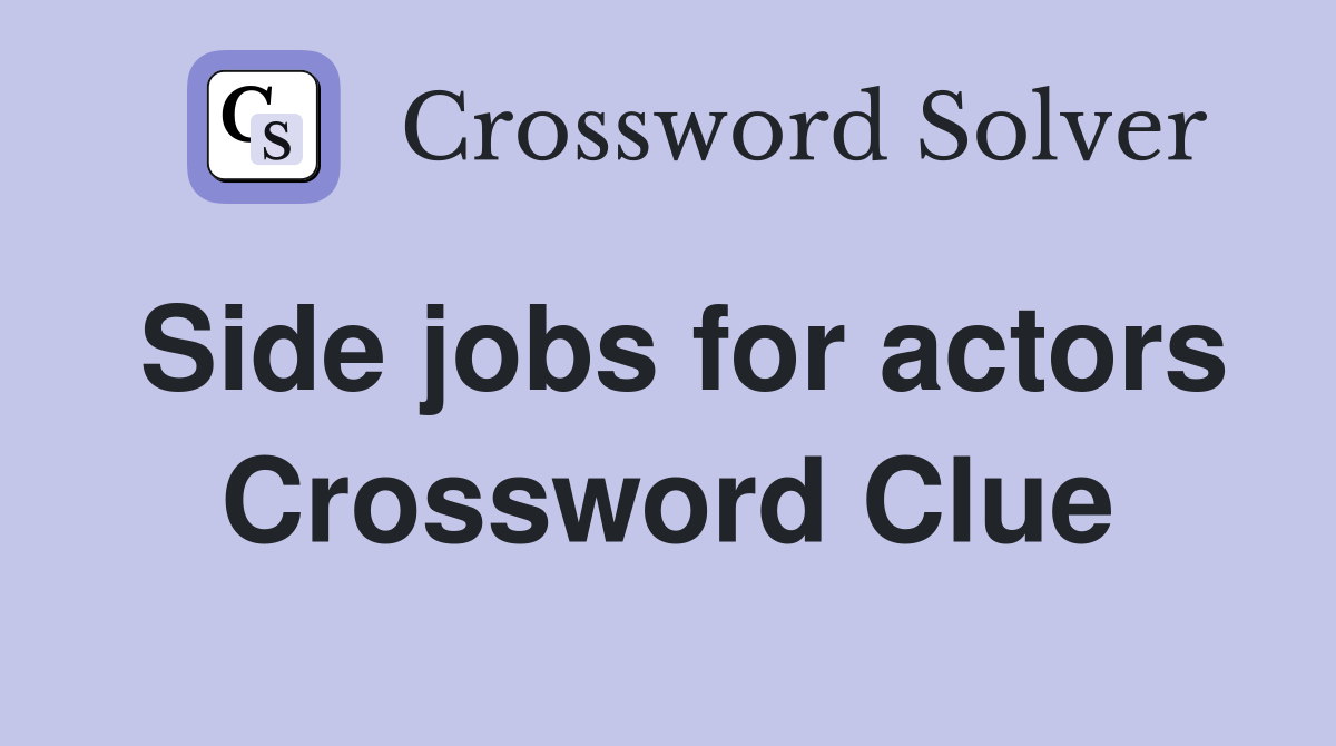 Side jobs for actors Crossword Clue