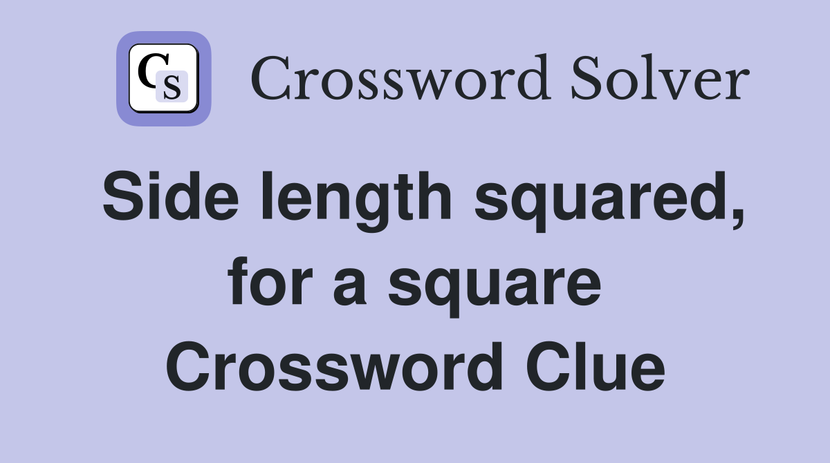 Side length squared, for a square Crossword Clue