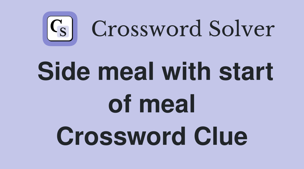 Side meal with start of meal Crossword Clue