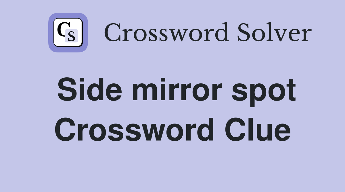 Side mirror spot Crossword Clue