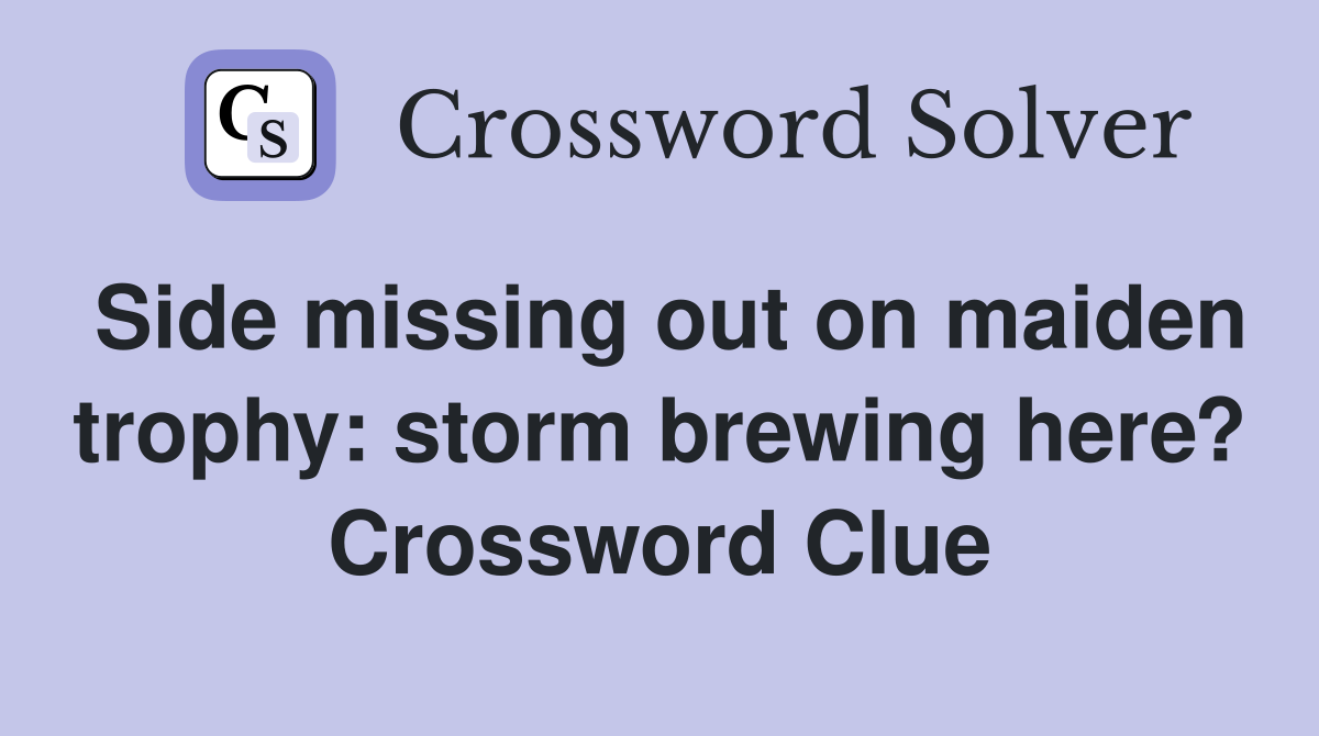 Side missing out on maiden trophy: storm brewing here? Crossword Clue
