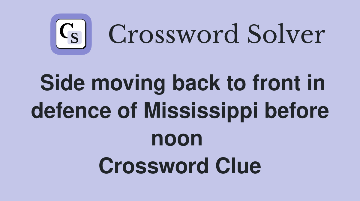 Side moving back to front in defence of Mississippi before noon  Crossword Clue