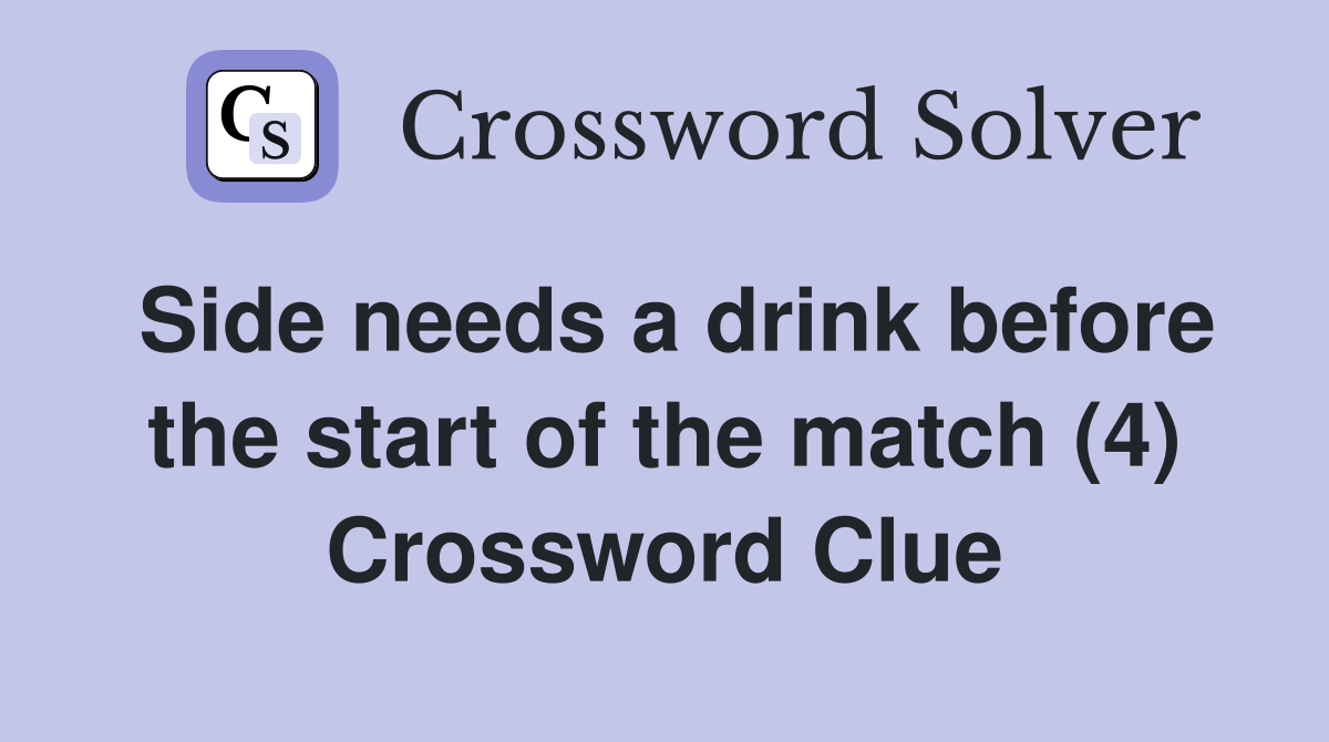 Side needs a drink before the start of the match (4) Crossword Clue