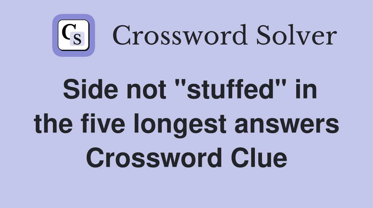Side not "stuffed" in the five longest answers Crossword Clue
