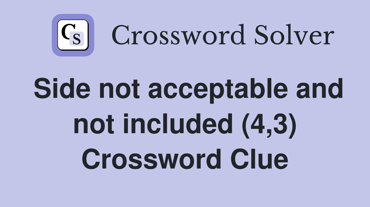 Side not acceptable and not included (4,3) Crossword Clue
