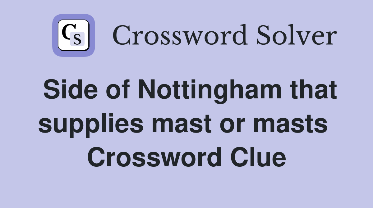 Side of Nottingham that supplies mast or masts  Crossword Clue
